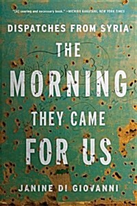 [중고] The Morning They Came for Us: Dispatches from Syria (Paperback)