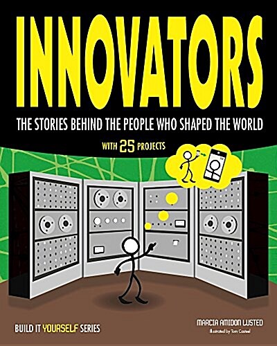 Innovators: The Stories Behind the People Who Shaped the World with 25 Projects (Hardcover)