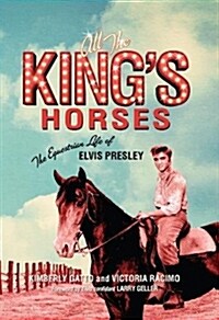 All the Kings Horses: The Equestrian Life of Elvis Presley (Hardcover)