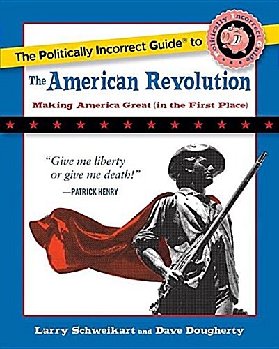 The Politically Incorrect Guide to the American Revolution (Paperback)