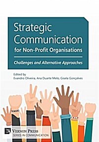 Strategic Communication for Non-Profit Organisations: Challenges and Alternative Approaches (Hardcover)