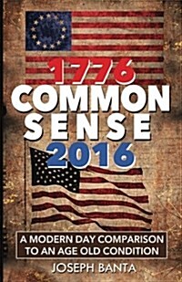 1776 - Commonsense - 2016: A Modern Day Comparison to an Age Old Condition (Paperback)