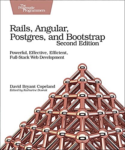 Rails, Angular, Postgres, and Bootstrap: Powerful, Effective, Efficient, Full-Stack Web Development (Paperback, 2)