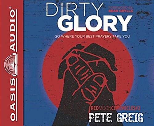 Dirty Glory: Go Where Your Best Prayers Take You (Audio CD)