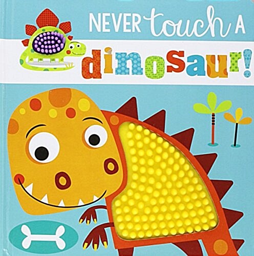 Touch and Feel: Never Touch a Dinosaur (Board Books)