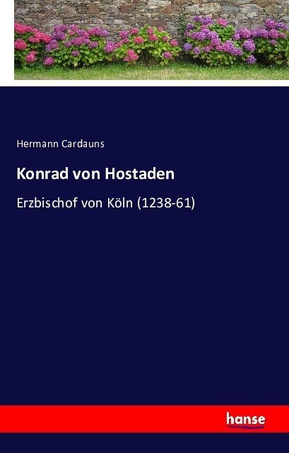 Konrad von Hostaden: Erzbischof von K?n (1238-61) (Paperback)