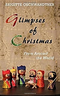 Glimpses of Christmas: From Around the World (Paperback)