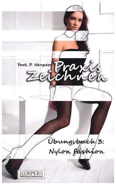 Praxis Zeichnen - ?ungsbuch 3: Nylon Fashion (Paperback)