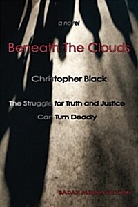 Beneath the Clouds: The Struggle for Truth and Justice Can Turn Deadly (Paperback)
