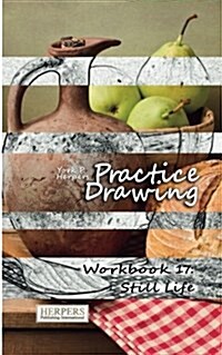 Practice Drawing - Workbook 17: Still Life (Paperback)