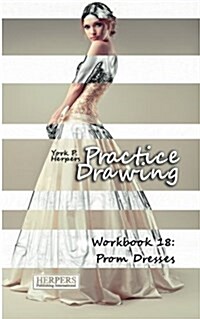 Practice Drawing - Workbook 18: Prom Dresses (Paperback)