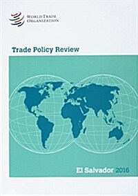 Trade Policy Review - El Salvador: 2016 (Paperback)