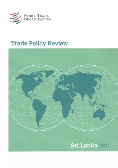 Trade Policy Review 2016: Sri Lanka: Sri Lanka (Paperback)
