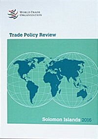 Trade Policy Review 2016: Solomon Islands: Solomon Islands (Paperback)