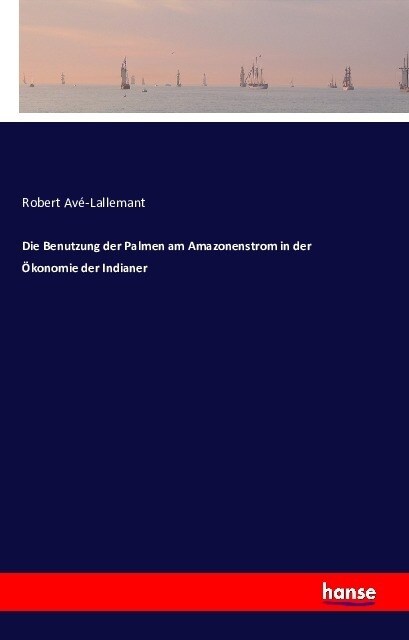 Die Benutzung Der Palmen Am Amazonenstrom in Der ?onomie Der Indianer (Paperback)