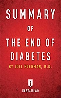 Summary of the End of Diabetes: By Joel Fuhrman Includes Analysis (Paperback)