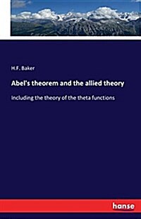 Abels theorem and the allied theory: Including the theory of the theta functions (Paperback)