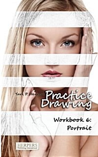Practice Drawing - Workbook 6: Portrait (Paperback)