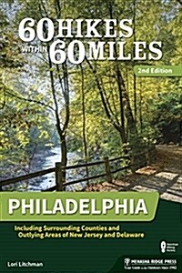 60 Hikes Within 60 Miles: Philadelphia: Including Surrounding Counties and Outlying Areas of New Jersey and Delaware (Paperback)