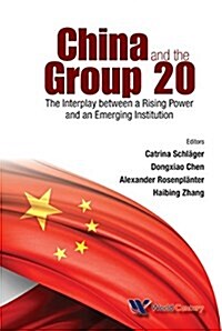 China and the Group 20: The Interplay Between a Rising Power and an Emerging Institution (Hardcover)