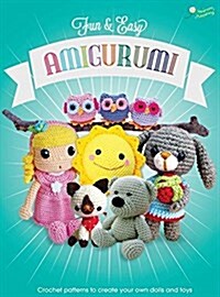 Fun and Easy Amigurumi : Crochet Patterns to Create Your Own Dolls and Toys (Hardcover)