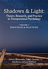 Shadows & Light - Volume 1 (Principles & Practices): Theory, Research, and Practice in Transpersonal Psychology (Paperback)