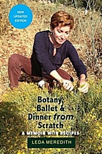 Botany, Ballet & Dinner from Scratch: A Memoir with Recipes (Paperback)