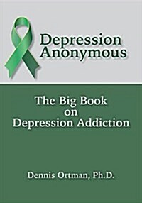 Depression Anonymous: The Big Book on Depression Addiction (Paperback)