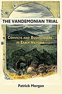 The Vandemonian Trail: Convicts and Bushrangers in Early Victoria (Paperback)