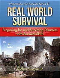 Real World Survival Tips and Survival Guide: Preparing for and Surviving Disasters with Survival Skills (Hardcover)