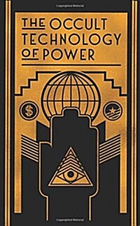 The Occult Technology of Power: The Initiation of the Son of a Finance Capitalist Into the Arcane Secrets of Economic and Political Power (Paperback)