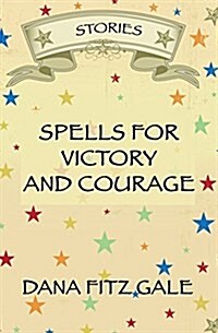 Spells for Victory and Courage: Stories (Paperback)