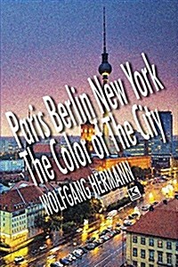 Paris Berlin New York - The Color of the City (Paperback)