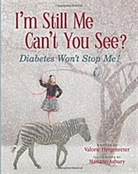 Im Still Me, Cant You See?: Diabetes Wont Stop Me (Paperback)