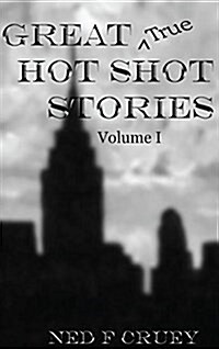 Great True Hot Shot Stories: Volume I (Hardcover)