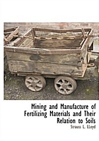 Mining and Manufacture of Fertilizing Materials and Their Relation to Soils (Paperback)