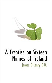 A Treatise on Sixteen Names of Ireland (Paperback)