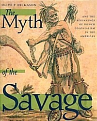 Myth of the Savage and the Beginnings of French Colonialism in the Americas (Paperback)