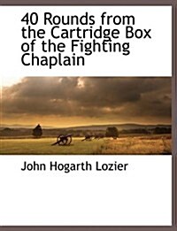 40 Rounds from the Cartridge Box of the Fighting Chaplain (Paperback)