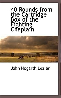 40 Rounds from the Cartridge Box of the Fighting Chaplain (Paperback)