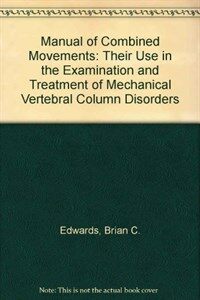 Manual of combined movements : their use in the examination and treatment of mechanical vertebral column disorders