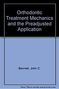 Orthodontic Treatment Mechanics and the Preadjusted Application (Hardcover)