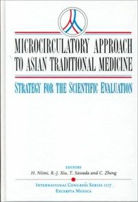 Microcirculatory approach to Asian traditional medicine : strategy for the scientific evaluation : selected proceedings from the satellite symposium of the 2nd Asian Congress for Microcirculation (ACM'95), Beijing, China, August 17, 1995