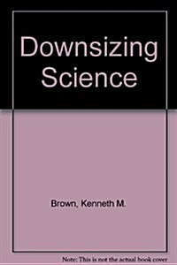 Downsizing Science (Paperback)