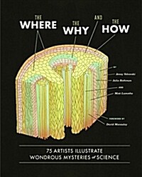 The Where, the Why, and the How: 75 Artists Illustrate Wondrous Mysteries of Science (Hardcover)