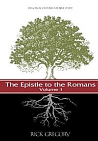 The Epistle to the Romans, Vol. I: Exegetical Outlines for Bible Study (Paperback)