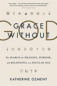 Grace Without God: The Search for Meaning, Purpose, and Belonging in a Secular Age (Paperback)