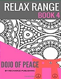 Relax Range Book 4 Dojo of Peace: Stress Relief Adult Colouring Book - Dojo of Peace! (Paperback)