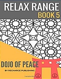 Adult Colouring Book: Doodle Pad - Relax Range Book 5: Stress Relief Adult Colouring Book - Dojo of Peace! (Paperback)