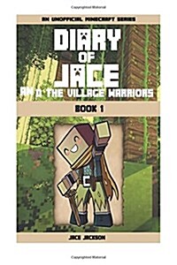 Minecraft Diary of Jace and the Village Warriors 1 (Paperback)